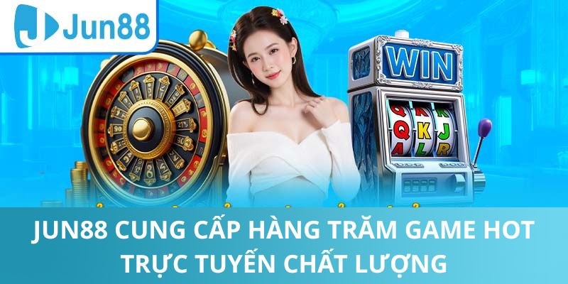 Jun88 cung cấp game chất lượng cho hội viên