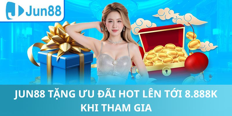 Jun88 mang đến nhiều ưu đãi hot khi tham gia - tặng 8.888k